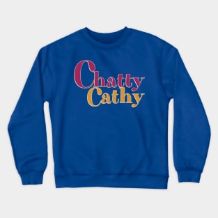 Chatty Cathy Chronicles No 1 Crewneck Sweatshirt